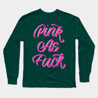 PINK AS FUCK Long Sleeve T-Shirt